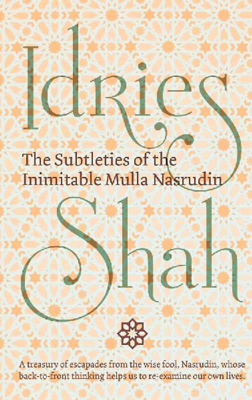 The Subtleties of the Inimitable Mulla Nasrudin