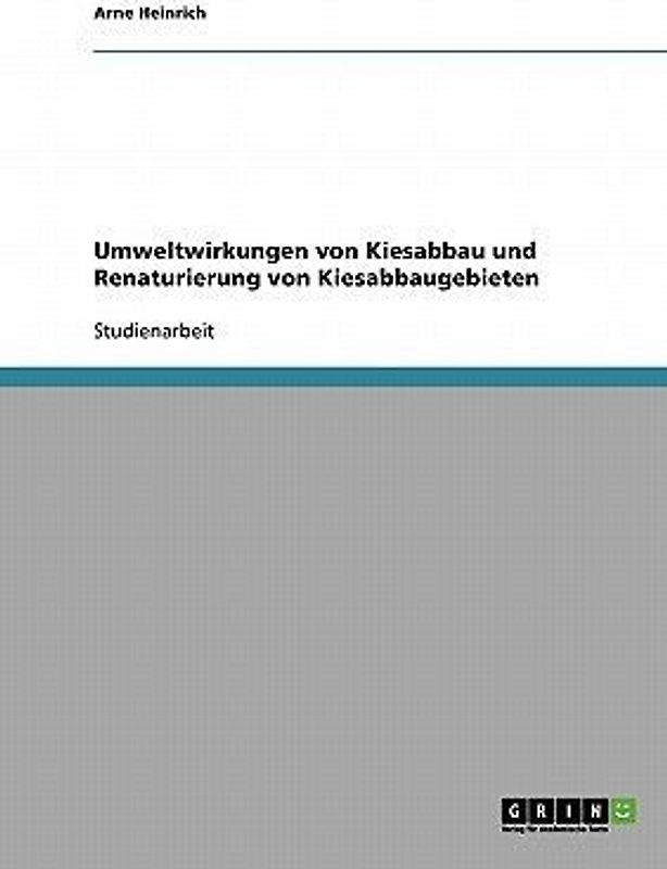 Umweltwirkungen von Kiesabbau und Renaturierung von Kiesabbaugebieten