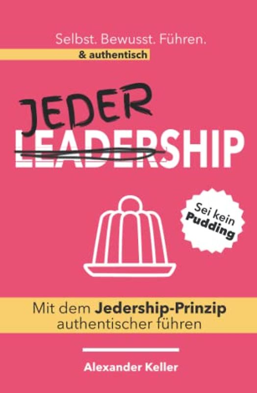 Mit dem Jedership-Prinzip authentischer führen: Sei kein Pudding