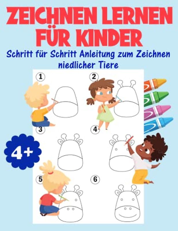 Zeichnen Lernen für Kinder - Eine Schritt für Schritt Anleitung zum Zeichnen niedlicher Tiere: Mein erstes Zeichenbuch