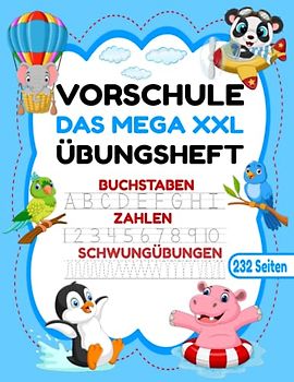 VORSCHULE DAS MEGA XXL ÜBUNGSHEFT BUCHSTABEN ZAHLEN SCHWUNGÜBUNGEN 232 SEITEN: Übungshefte ab 5 Jahre. Vorschulbuch. Buchstaben, Zahlen üben und ... (Erfolgreiche Vorschule!, Band 1)