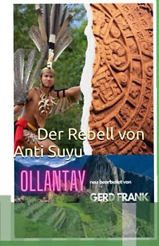 Drama der Inkazeit: Ollantay: Der Rebell von Anti-Suyu