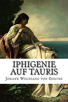 Iphigenie auf Tauris - von Goethe, Johann Wolfgang