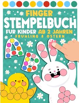 Ostern & Frühling Fingerstempelbuch ab 2 Jahre: Fingerstempel Buch für Kinder - Malen, Basteln und Fingerstempeln I Fingerfarben Stempelbuch für Jungen & Mädchen I Osterbuch mit Buchstaben lernen!
