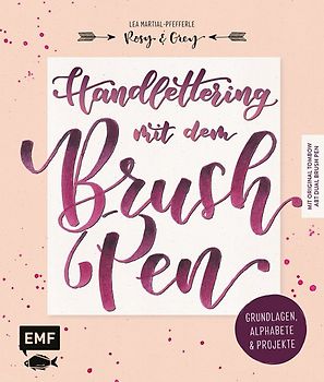 Handlettering mit dem Brush Pen: Grundlagen, Alphabete und Projekte