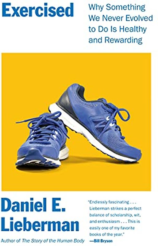 Exercised: Why Something We Never Evolved to Do Is Healthy and Rewarding
