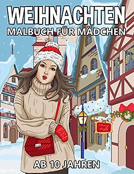 Weihnachten Malbuch für Mädchen ab 10 jahren: Zen-inspiriertes Beschäftigungsbuch für kreative Entfaltung, Stressbewältigung und Entspannung - Tolles Geschenk für Mädchen und Erwachsene