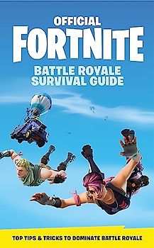 FORTNITE Official: The Battle Royale Survival Guide: Become the ultimate Battle Royale Boss! (Official Fortnite Books)
