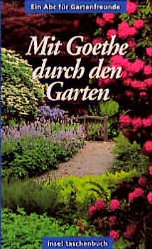 Mit Goethe durch den Garten. Ein Abc für Gartenfreunde