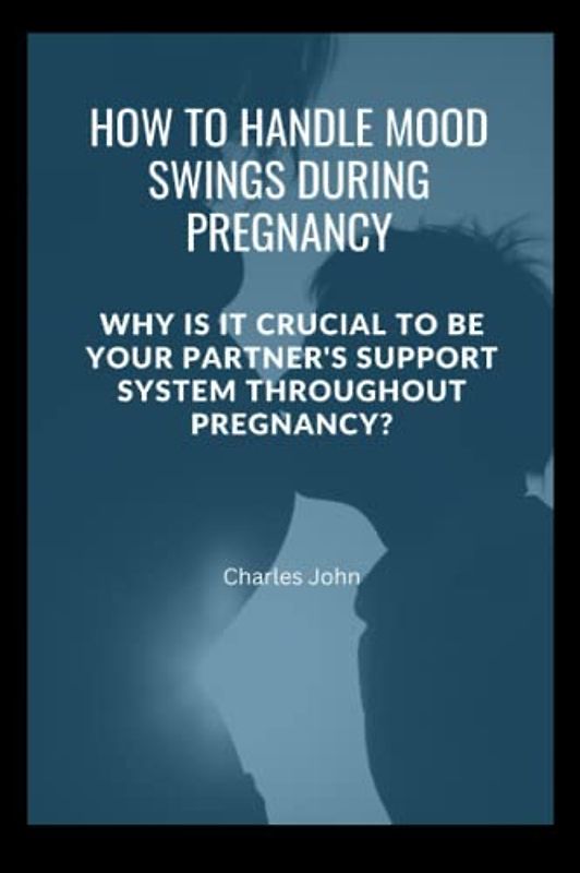 HOW TO HANDLE MOOD SWINGS DURING PREGNANCY: Why Is It Crucial To Be Your Partner's Support System Throughout Pregnancy?