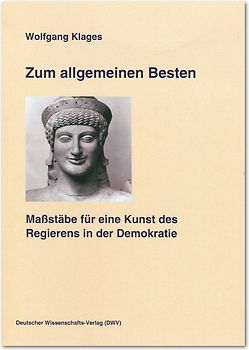 Zum allgemeinen Besten. Maßstäbe für eine Kunst des Regierens in der Demokratie