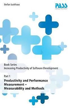 Book Series: Increasing Productivity of Software Development, Part 1: Productivity and Performance Measurement - Measurability and Methods