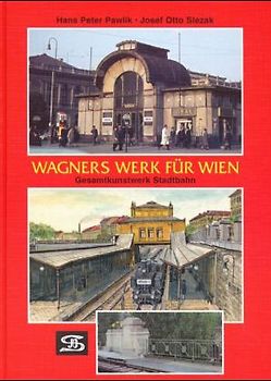 Wagners Werk für Wien. Vom Gesamtkunstwerk Stadtbahn zum Umsteiglabyrinth U4-U6-S45