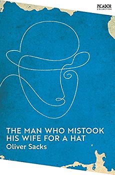 The Man Who Mistook His Wife for a Hat: Oliver Sacks (Picador Collection, 7)