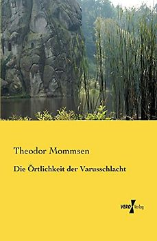 Die Oertlichkeit der Varusschlacht