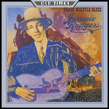 Rodgers,Jimmie - Train Whistle Blues