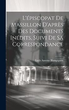 L'épiscopat De Massillon D'après Des Documents Inédits, Suivi De Sa Correspondance