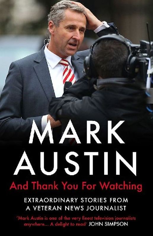 And Thank You for Watching: Extraordinary Stories from a Veteran News Journalist