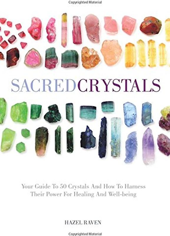 Sacred Crystals: Your Guide to 50 Crystals and How to Harness Their Power for Healing and Well-Being