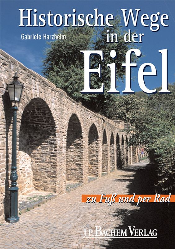 Historische Wege in der Eifel. Zu Fuss und per Rad