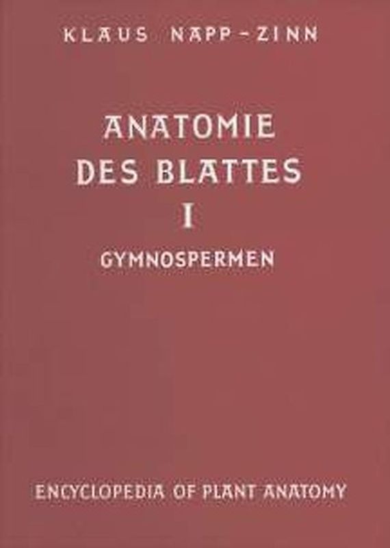 Handbuch der Pflanzenanatomie. Encyclopedia of plant anatomy. Traité d'anatomie végétale / Anatomie des Blattes. I: Blattanatomie der Gymnospermen