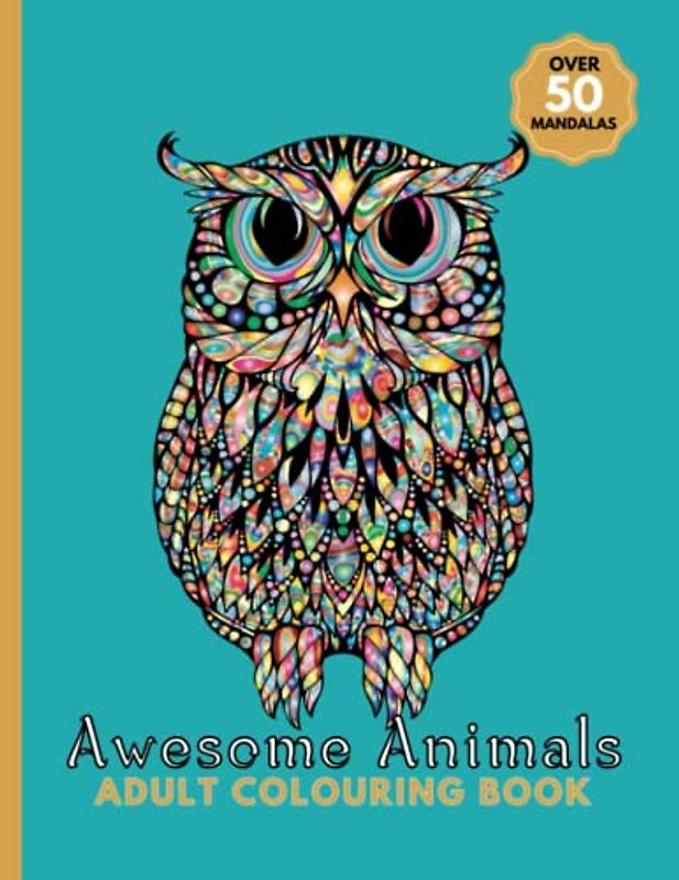 Awesome Animals: Adult Colouring Book - Over 50 Designs: Stress Relieving Mandala Animals, Animal Colouring Book for Adults, Mandala Animals Colouring Book.