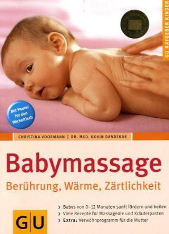 Babymassage - Berührung, Wärme, Zärtlichkeit. Sanft fördern und heilen. Für Neugeborene und Babys bis zu einem Jahr. Neue Rezepte für Öle und Kräuterpasten. Mit Verwöhnprogramm für die Mutter