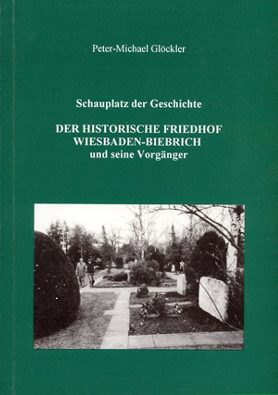 Schauplatz der Geschichte. Der historische Friedhof Wiesbaden-Biebrich und seine Vorgänger