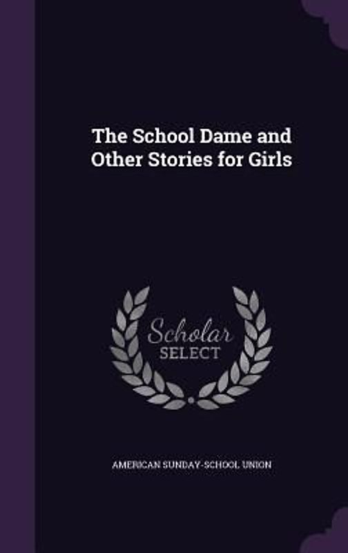 The School Dame and Other Stories for Girls