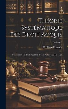 Théorie Systématique Des Droit Acquis: Conciliation Du Droit Positif Et De La Philosophie Du Droit; Volume 2