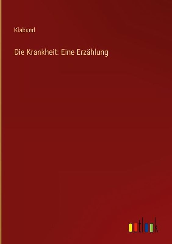 Die Krankheit: Eine Erzählung