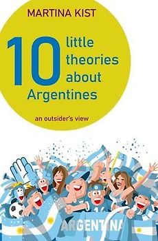10 Little Theories about Argentines: an outsider's view