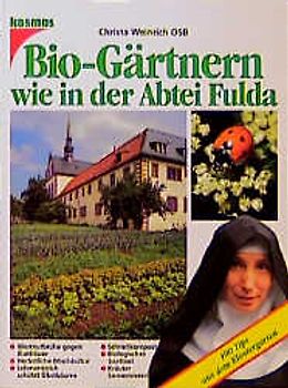 Bio-Gärtnern wie in der Abtei Fulda. 100 Tips aus dem Klostergarten