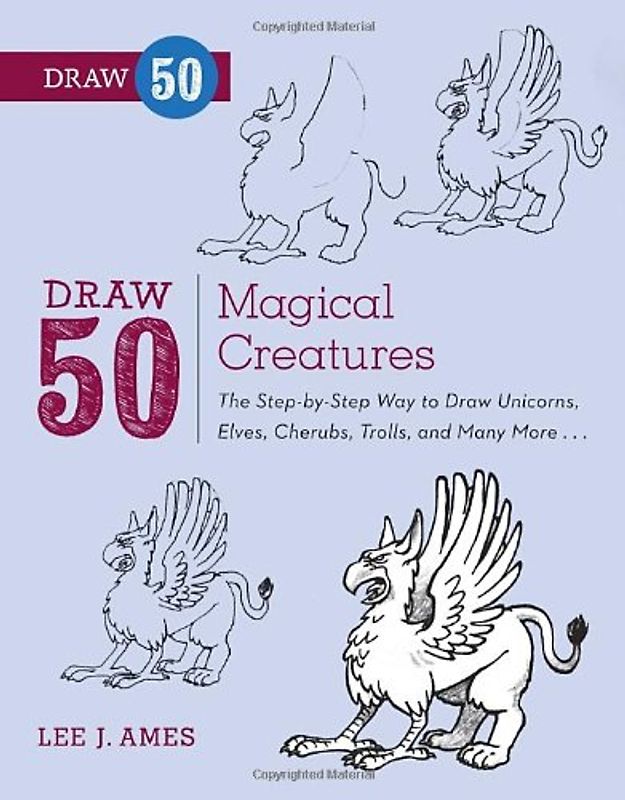 Draw 50 Magical Creatures: The Step-by-Step Way to Draw Unicorns, Elves, Cherubs, Trolls, and Many More - Ames, Lee J.