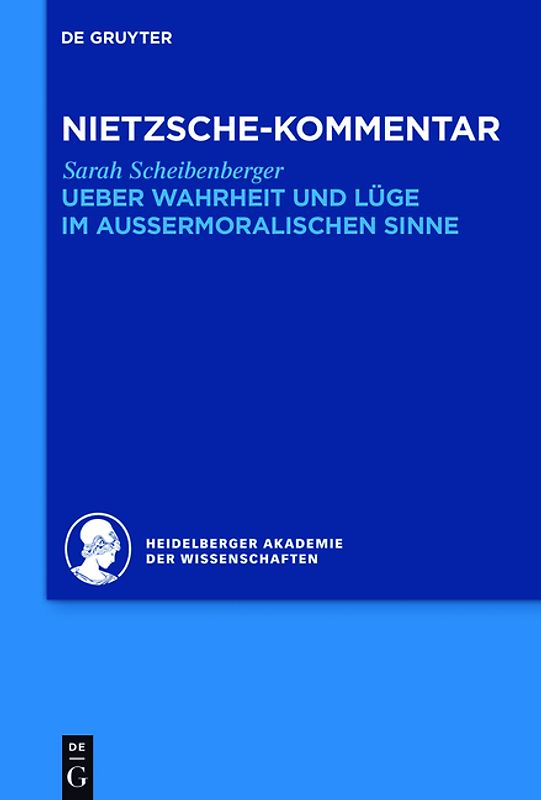 Historischer und kritischer Kommentar zu Friedrich Nietzsches Werken / Kommentar zu Nietzsches "Ueber Wahrheit und Lüge im aussermoralischen Sinne"