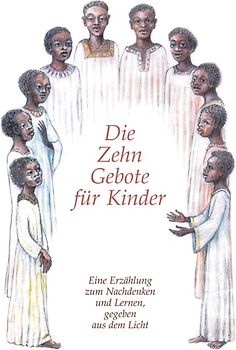Die Zehn Gebote für Kinder. Eine Erzählung zum Nachdenken und Lernen, gegeben aus dem Licht