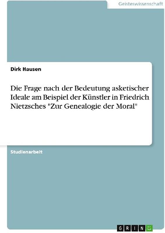 Die Frage nach der Bedeutung asketischer Ideale am Beispiel der Künstler in Friedrich Nietzsches "Zur Genealogie der Moral"