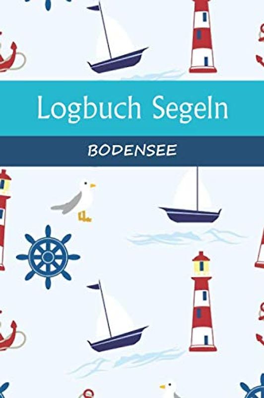 Logbuch Segeln BODENSEE: A5 Segel Logbuch | Segeltagebuch | 50 vorgedruckte Vorlagen für Segelrouten | Logbuch für Segelmannschaft oder Seemänner| ... Seefahrer mit diesem ultimativen Segelbuch.