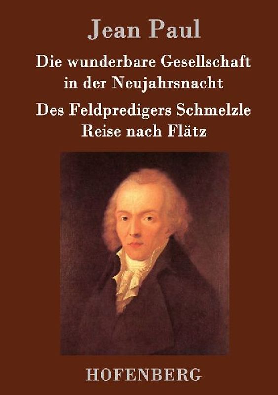 Die wunderbare Gesellschaft in der Neujahrsnacht / Des Feldpredigers Schmelzle Reise nach Flätz