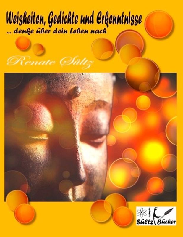 Weisheiten, Gedichte und Erkenntnisse... denke über dein Leben nach