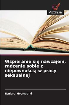 Wspieranie si¿ nawzajem, radzenie sobie z niepewno¿ci¿ w pracy seksualnej