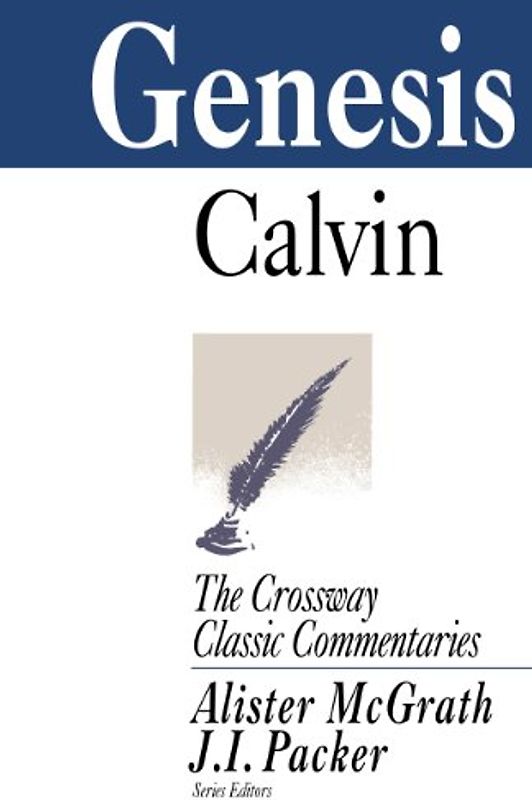 Genesis (Crossway Classic Commentaries) - Calvin, John