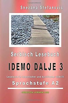 Serbisch Lesebuch "Idemo dalje 3": Sprachstufe A2, Kurze Lesetexte in lateinischer und kyrillischer Schrift (Serbisch lernen)