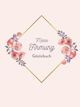 Meine Firmung Gästebuch: Erinnerungsbuch Firmung I Firmung Erinnerungsalbum zum Eintragen für persönliche Glückwünsche und Fotos I persönliches Geschenk für Firmlinge