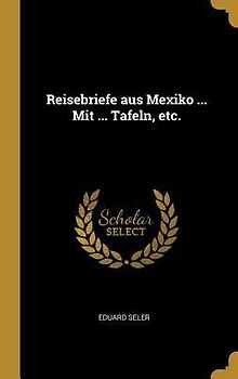 Reisebriefe aus Mexiko ... Mit ... Tafeln, etc.