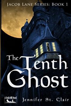 A Beth-Hill Novel: Jacob Lane Series, Book 1: The Tenth Ghost (Jacob Lane Young Adult Fantasy Series, Band 1)