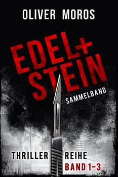 Edel & Stein-Thriller-Reihe: Band 1 bis 3: Sammelband (Kripo Berlin / Edel & Stein ermitteln)