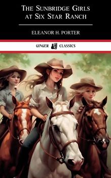 The Sunbridge Girls at Six Star Ranch: Classic Literature
