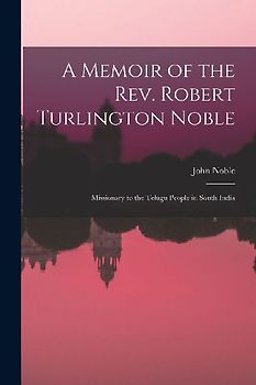 A Memoir of the Rev. Robert Turlington Noble
