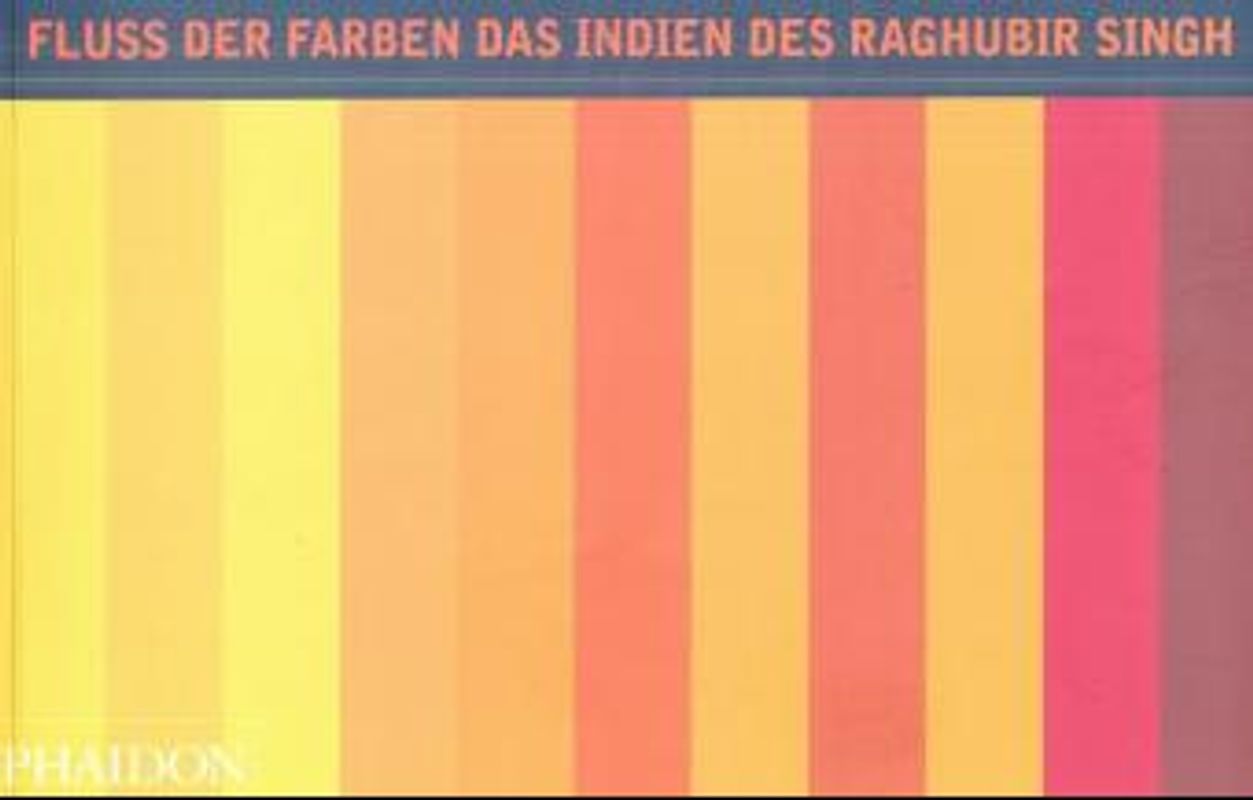 Fluss der Farben. Das Indien des Raghubir Singh